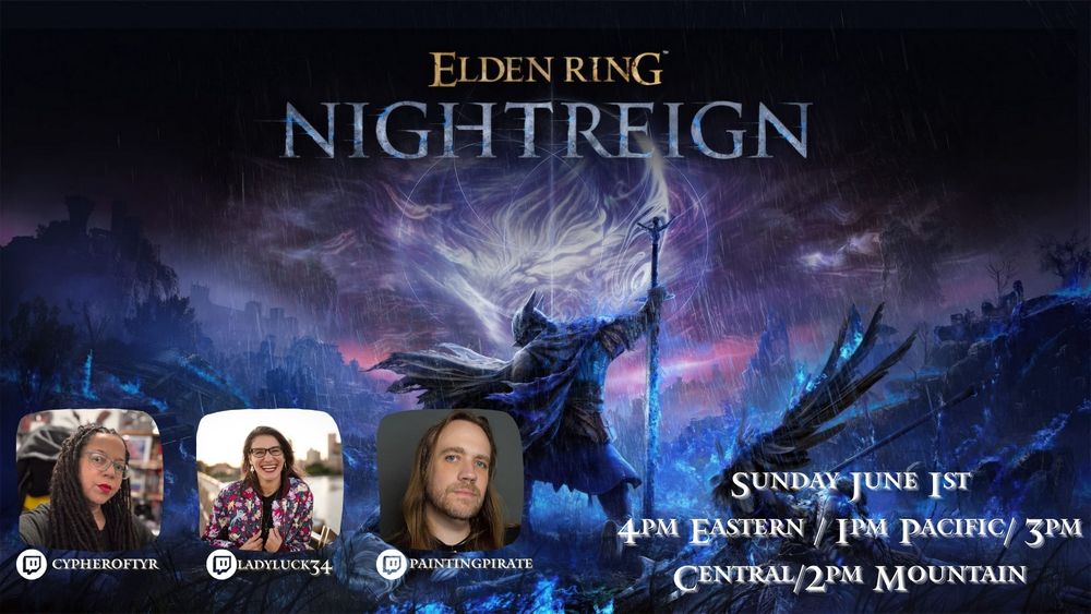 Elden Ring Nightreign key art with headshots of cypheroftyr, LadyLuck34 and Painting Pirate with our twitch handles and logo underneath, with Sunday June 1st 4pm Eastern/1pm Pacific/3pm Central/2pm Mountain in white text to the lower left of our headshots.