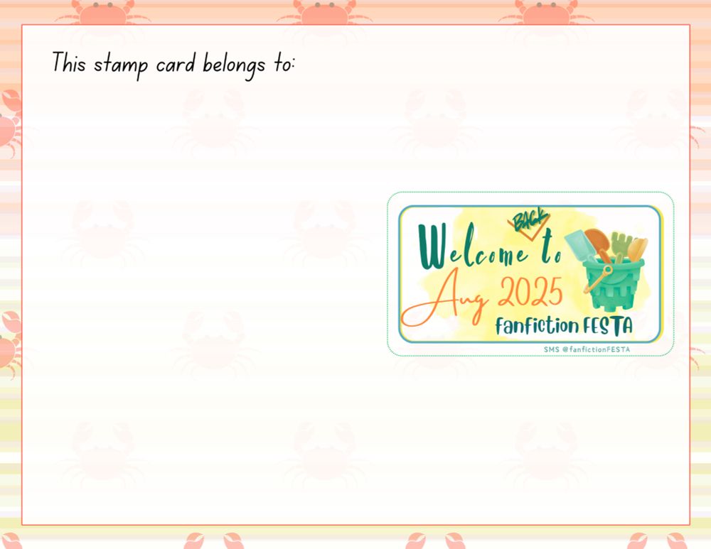 A postcard shaped stamp card (red and yellow version), has our "Welcome back to the August 2025 FESTA" stamp on the right hand, nearly centered, no tilt. The stamp is rectangular with text and a beach bucket and tools inside.

The top of the FESTA card says "This stamp card belongs to:". Participants are encouraged to put their name and/or avatar image somewhere in this area