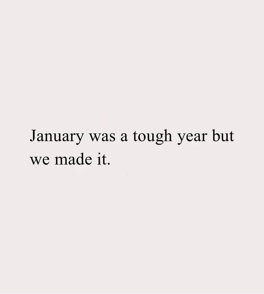 January was a tough year but we made it. 