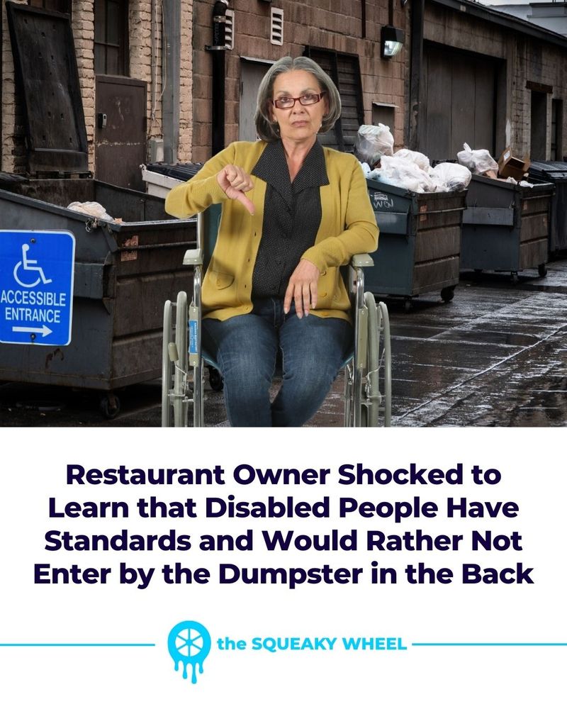 Restaurant Owner Shocked to Learn that Disabled People Have Standards and Would Rather Not Enter by the Dumpster in the Back