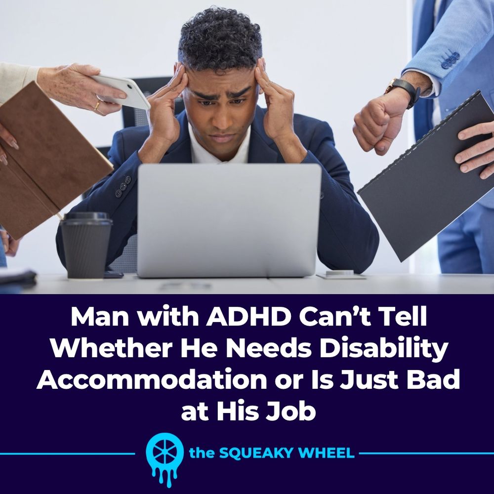 Man with ADHD can’t tell whether he needs disability accommodation or is just bad at his job 