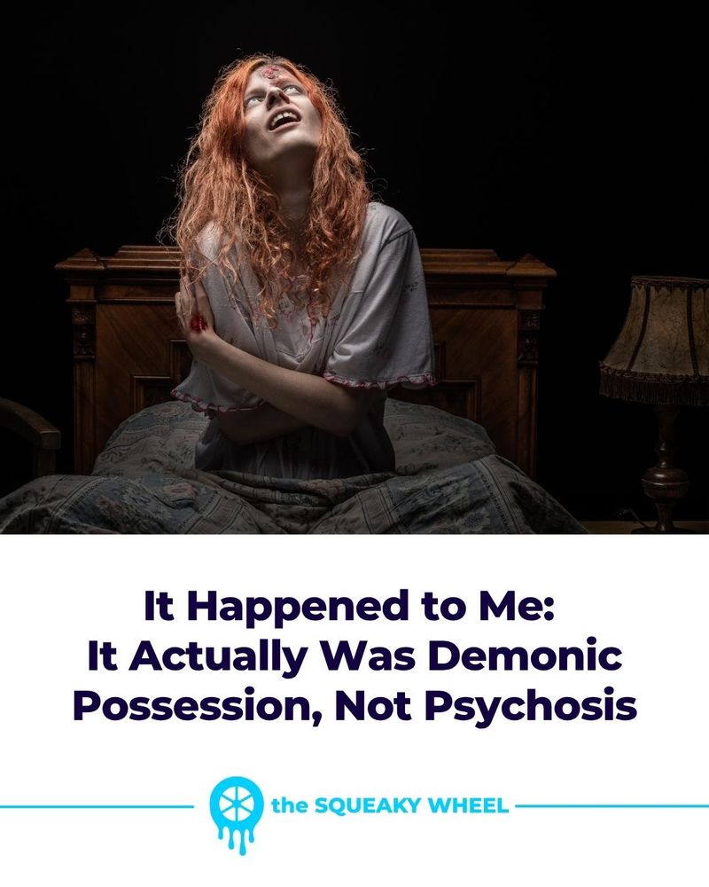 It Happened to Me: It Actually Was Demonic Possession, Not Psychosis