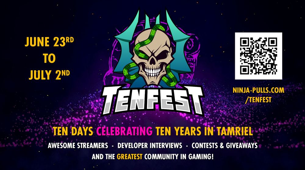 A promotional banner for ESO Tenfest. The sub-heading says "Ten days celebrating ten years in Tamriel". Below that it says "Awesome streamers - Developer Interviews - Contests & Giveaways - and the greatest community in gaming!" The text is yellow, hot pink, and white. 
There is a skull logo with a snake going in through one of the eye sockets. The event runs from June 23rd to July 2nd. There is a QR code leading to the website for more information (ninja-pulls.com/tenfest). 