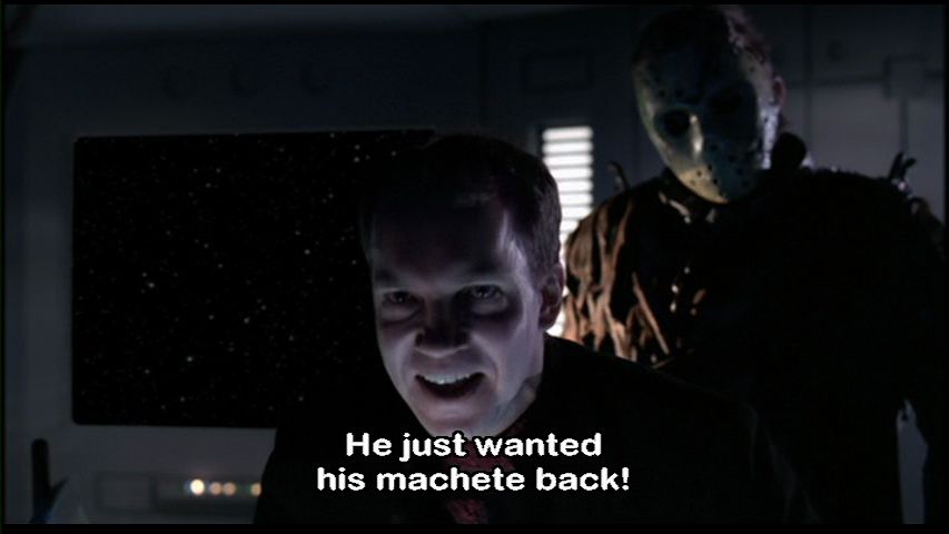 a character saying ‘he just wanted his machete back’ as jason vorhees looks behind him