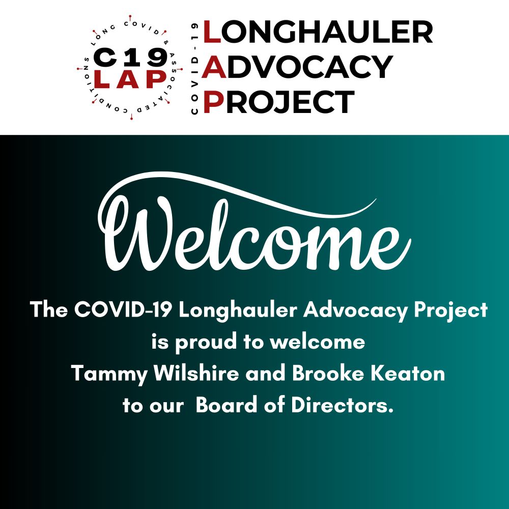 A graphic with a teal gradient background and white text. At the top, the COVID-19 Longhauler Advocacy Project (C19LAP) logo appears in black and red. Below, large white script text reads “Welcome.” Underneath, bold white text says:
“The COVID-19 Longhauler Advocacy Project is proud to welcome Tammy Wilshire and Brooke Keaton to our Board of Directors.”