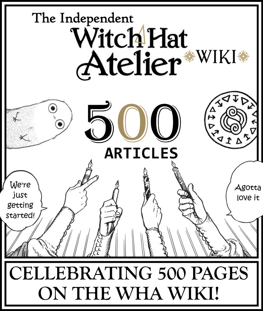 A comemorative image for the Independent WHA wiki reaching 500 articles. It reads:
"The Independent Witch Hat Atelier Wiki: 500 Articles. Celebrating 500 pages on the WHA wiki!