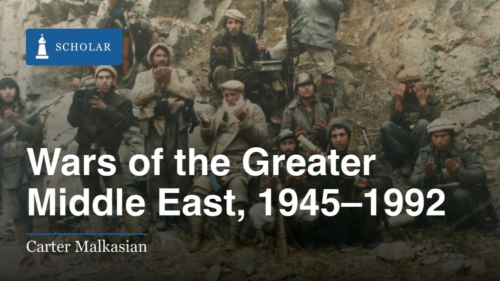 Scholar article by Carter Malkasian, "Wars of the Greater Middle East, 1945–1992"