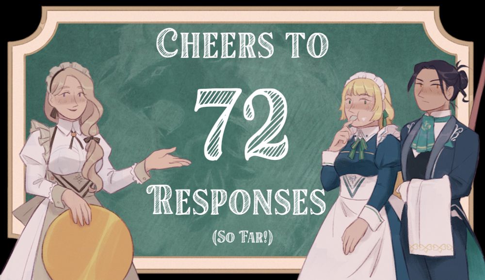 Mercedes screen left with Ingrid and Felix screen right in their tea time alternate outfits from Fire Emblem: Heroes. They stand in front of a green chalkboard with a faded lion silhouette (as if the lion has been erased). Text on the chalkboard reads: Cheers to 72 responses, and in parenthesis, so far!
