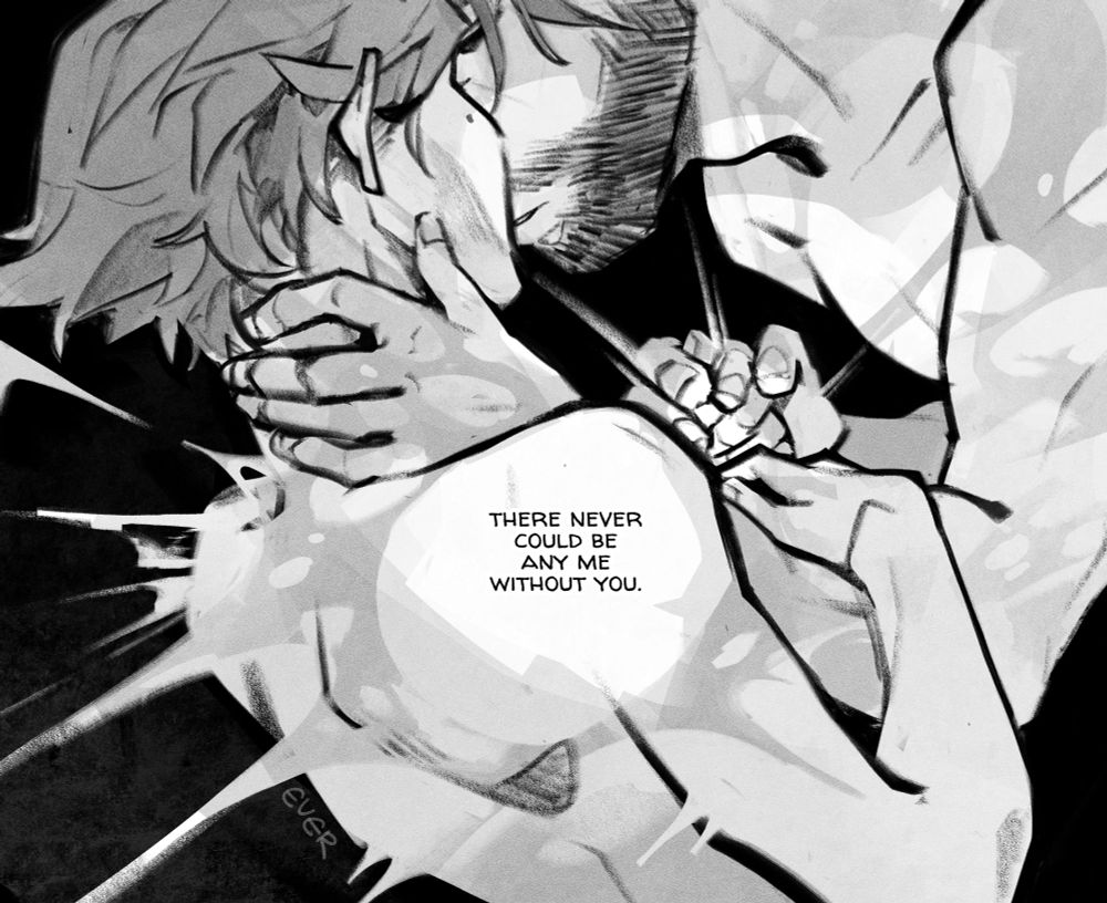 4/4: they hold each other close at the end of all things.

text reads: "there never could be any me without you."