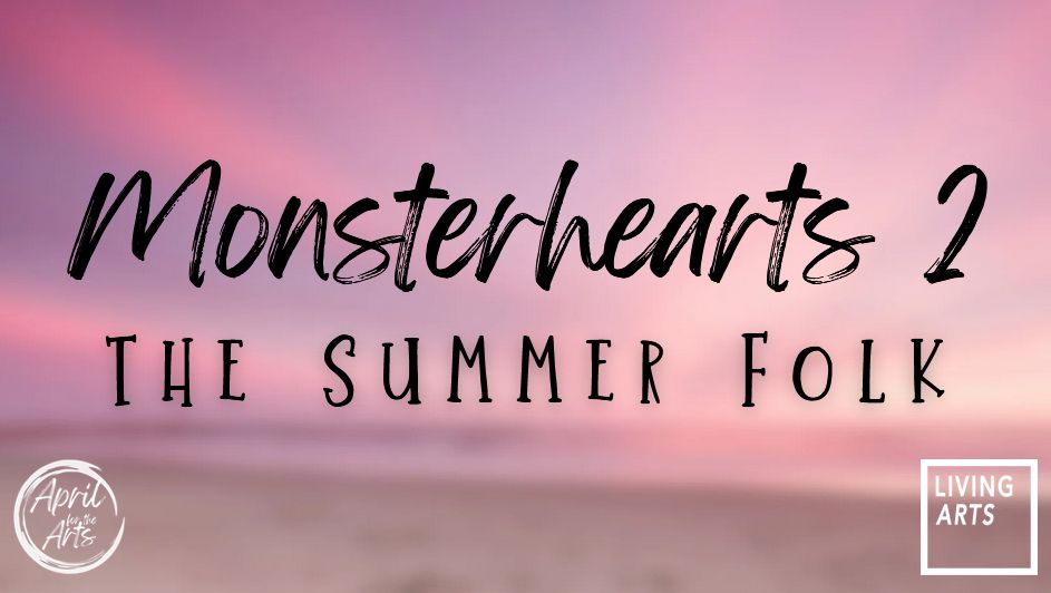 A beachy pink sunset background, blurred. It image reads Monsterhearts 2: The Summer Folk. There are April for the Arts and Living Arts logos in the corners. 