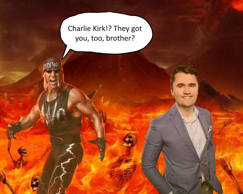 Infamous celebrity racist Hulk Hogan is shocked to see fellow bigot Charlie Kirk in hell with him.