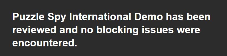 Screenshot of a notification from Steam, sans serif white text on a plain grey background, which reads "Puzzle Spy International Demo has been reviewed and no blocking issues were encountered."