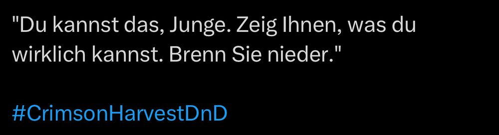 Ein Screenshot von einem alten Twitter Post.

"Du kannst das, Junge. Zeig Ihnen, was du wirklich kannst. Brenn Sie nieder."
#CrimsonHarvestDnD