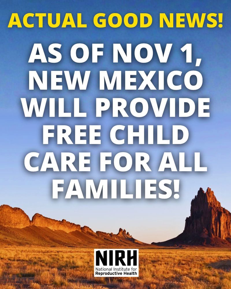 An image of New Mexico nature with the text. “Actual Good News! As of Nov 1, New Mexico will provide free child care for all families!”