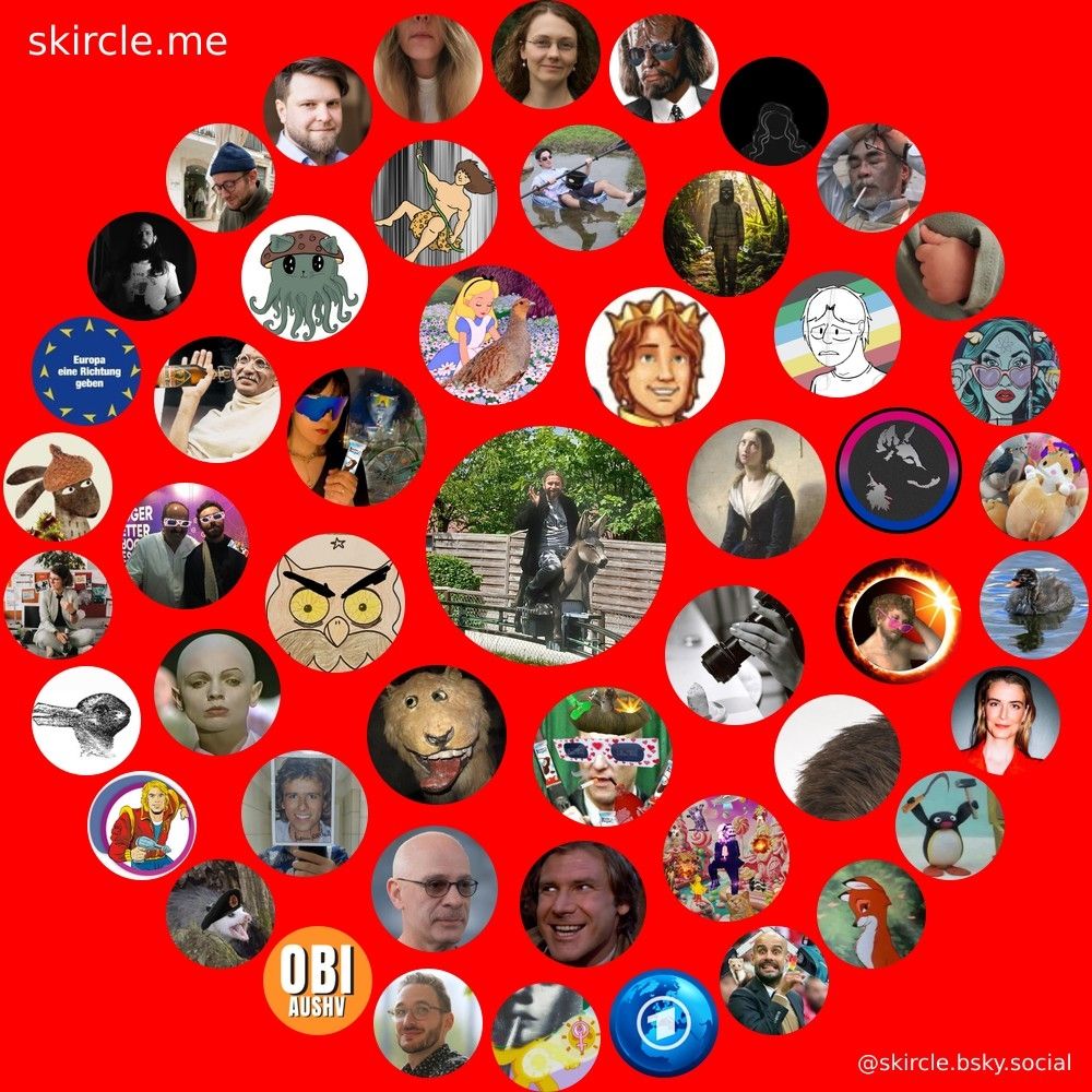 @wagnerldk.bsky.social's  skircle

Inner Circle:
@skreee.bsky.social
@senorspilunco.bsky.social
@leovongripsholm.bsky.social
@karachoheinz.bsky.social
@gehirnausschlag.bsky.social
@krawallmausi.bsky.social
@keksfaktor.bsky.social
@miss-billigend.bsky.social

Middle Circle:
@lamettaregen.bsky.social
@hanyolers.bsky.social
@krtwld.bsky.social
@fuchsbuerste.bsky.social
@unddieregel.bsky.social
@bobbybaerchen.bsky.social
@ersatzguenther.bsky.social
@cathulhufhtagn.bsky.social
@trzn.bsky.social
@dippyweatherman.bsky.social
@f4rb.bsky.social
@reply-gay.bsky.social
@lupusimmortalis.bsky.social
@adamosbach.bsky.social
@punktlandung.bsky.social

Outer Circle:
@frauzett.bsky.social
@00schneemann.bsky.social
@obiaushv.de
@genossum.bsky.social
@westlandsretter.bsky.social
@hasente.bsky.social
@uedio.bsky.social
@alexmirdoch.bsky.social
@e42.bsky.social
@mostvexingparse.bsky.social
@daxwerner.bsky.social
@krstorevic.bsky.social
@zuenders.bsky.social
@giselawehrl.bsky.social
@innerpartisan.bsky.social
@mstbecrazydoingdis.bsky.social
@jaymenno.bsky.social
@gurkigurkmeister.bsky.social
@wirsindvier.bsky.social
@cloudy4sky.bsky.social
@frauvogelhund.bsky.social
@ardenthistorian.bsky.social
@poempeltyp.bsky.social
@grooveyardfox.bsky.social
@deutscheguardi1.bsky.social
@tagesschau.bsky.social