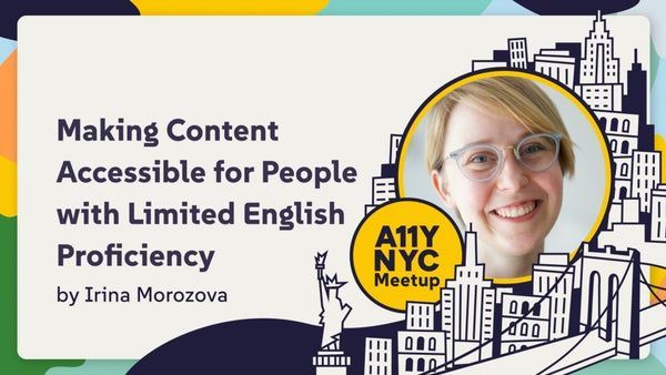 Making Content Accessible for People with Limited English Proficiency with Irina Morozova, who is a smiling woman in her 30s with short hair and fun glasses. 