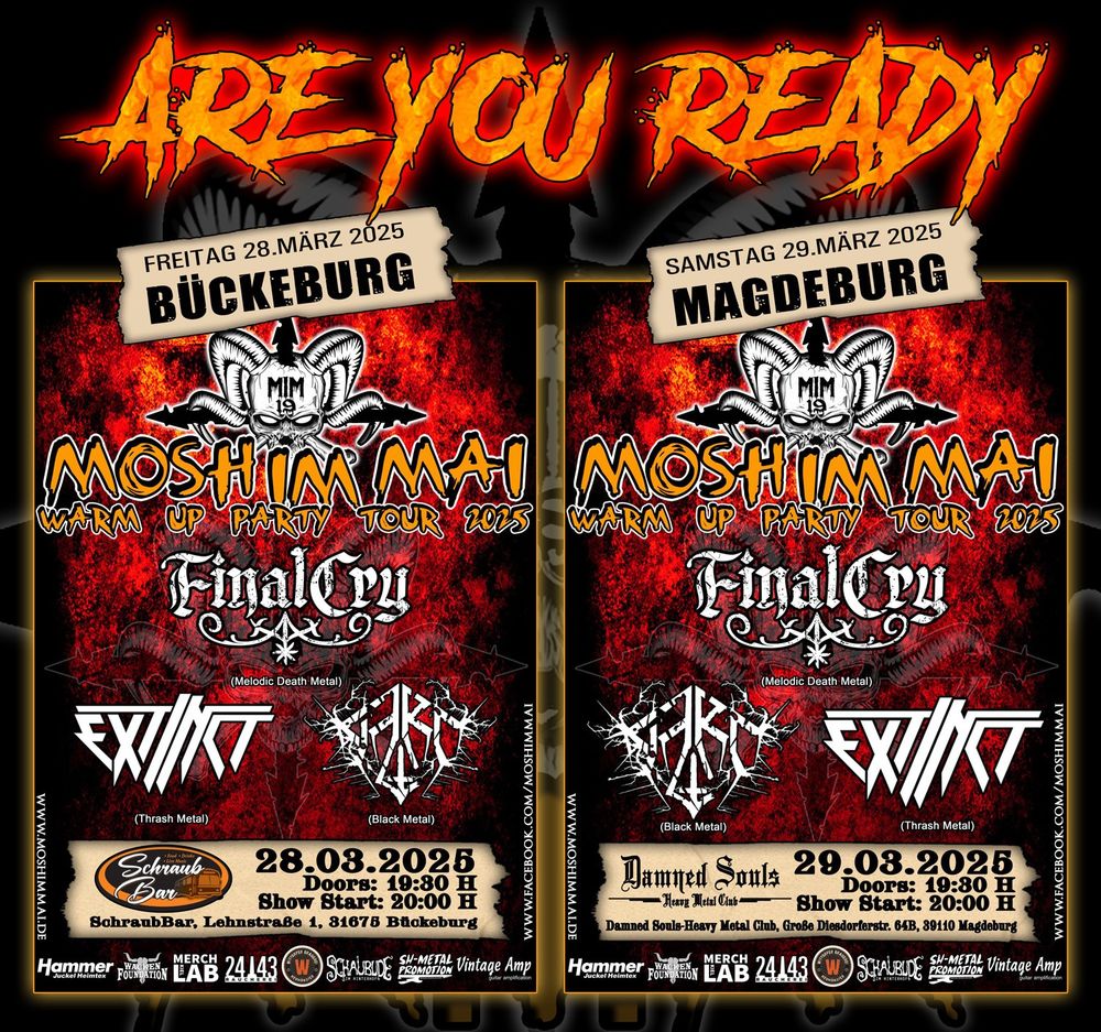 Bild zeigt zwei nahezu identische Flyer der "Mosh im Mai" Warmup Tour. Darüber steht "are you ready". Auf den Flyern sind die Logos der Bands FINAL CRY, EXTINCT und JARL, darüber das Mosh im Mai Logo.
Beworben werden 2 Daten: 28.03 in der SchraubBar in Bückeburg, 29.03. Im Damned Souls in Magdeburg