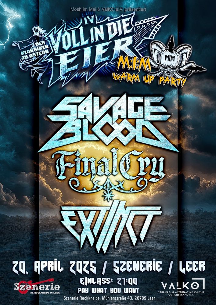 Flyer für eine Veranstaltung am 20. April in der Szenerie in Leer. Oben die Logos "Voll in die Eier Pt. IV" und "Mosh im Mai Warm Up Party"
Darunter die Bandlogos von SAVAGE BLOOD, FINAL CRY und EXTINCT