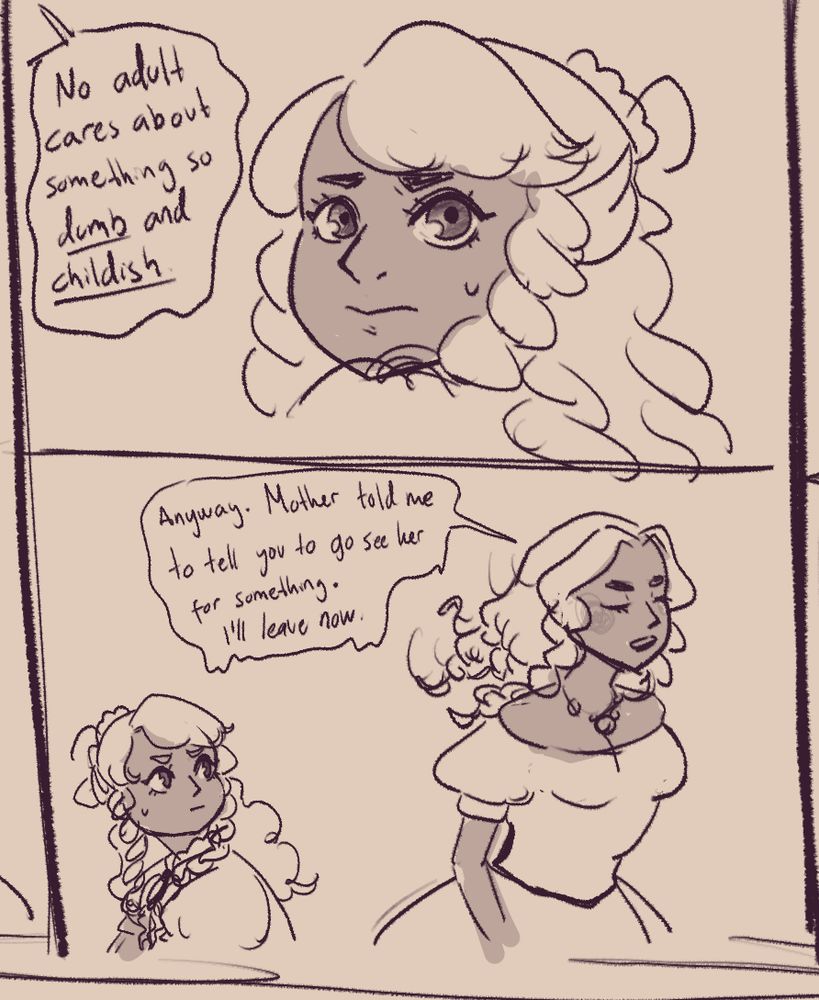 A 2-panel comic. It shows Eloïse looking at her sister over her shoulder, as Euphrasie continues: "No adult cares about something so dumb and childish."
Second panel shows both of them as Euphrasie turns away from Eloïse. She says: "Anyway. Mother told me to tell you to go see her for something. I'll leave now."