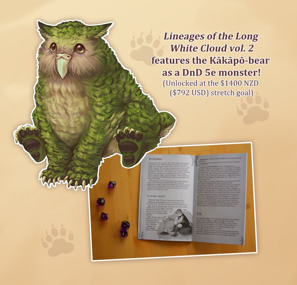 A promotional poster featuring art of my kakapo-bear, a hybrid creature with yellow-green feathers, a beige underbelly, and large yellow eyes. The text reads "Lineages of the Long White Cloud vol. 2 features the Kakapo-bear as a DnD 5e monster! (Unlocked at the $1400 NZD ($792 USD) stretch goal)". Under that is a picture of an excerpt from the first volume, featuring a fantasy take on a tuatara.