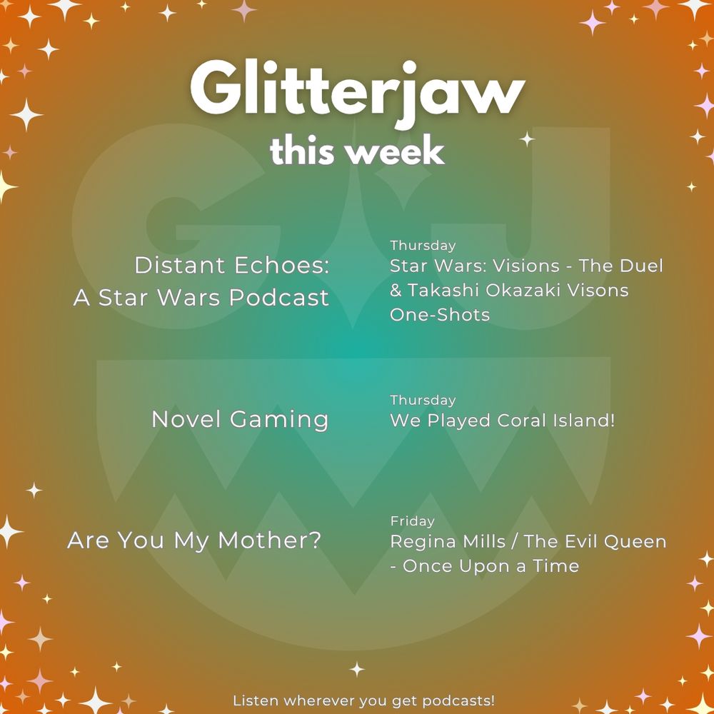 Glitterjaw this week 
Thursday
Distant Echoes: A Star Wars Podcast- Star Wars: Visions - The Duel & Takashi Okazaki Visons One-Shots
Novel Gaming- #120 — We Played Coral Island!
Are You My Mother- Regina Mills / The Evil Queen - Once Upon a Time