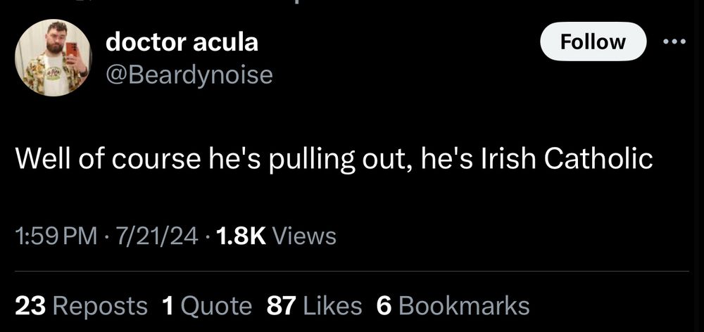 Well of course he's pulling out, he's Irish Catholic