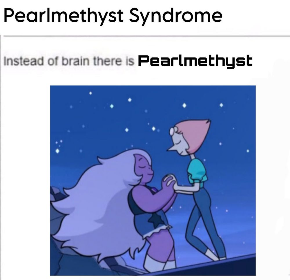 image of Pearl and Amethyst from Steven Universe along with the caption "Pearlmethyst Syndrome: Instead of brain, there is Pearlmethyst".