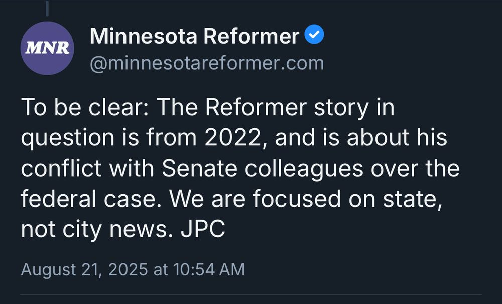 A BlueSky skeet: 

MNR
Minnesota Reformer @minnesotareformer.com
To be clear: The Reformer story in question is from 2022, and is about his conflict with Senate colleagues over the federal case. We are focused on state, not city news. JPC
August 21, 2025 at 10:54 AM