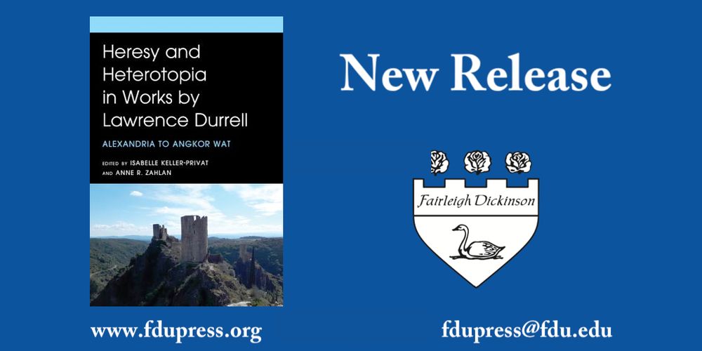 New Release: Heresy and Heterotopia in Works by Lawrence Durrell: Alexandria to Angkor Wat edited by Isabelle Keller-Privat and Anne Zahlan. www.fdupress.org