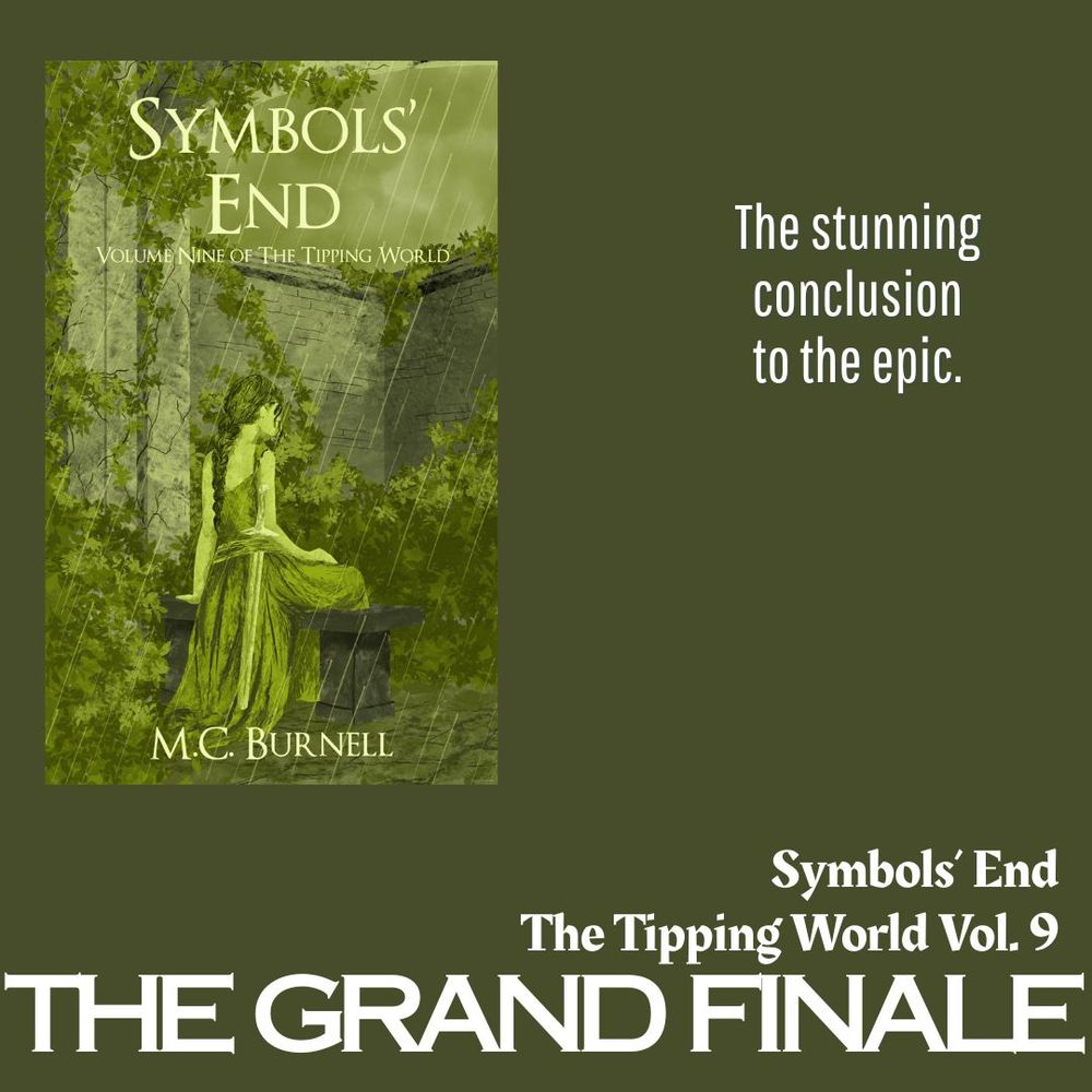 Cover of a book called Symbols’ End by MC Burnell depicting a slender young woman seated on a bench in a fine gown in the rain; the walls of the garden are close and too tall. Text reads: THE GRAND FINALE. Symbols’ End, Vol. 9 of The Tipping World. 