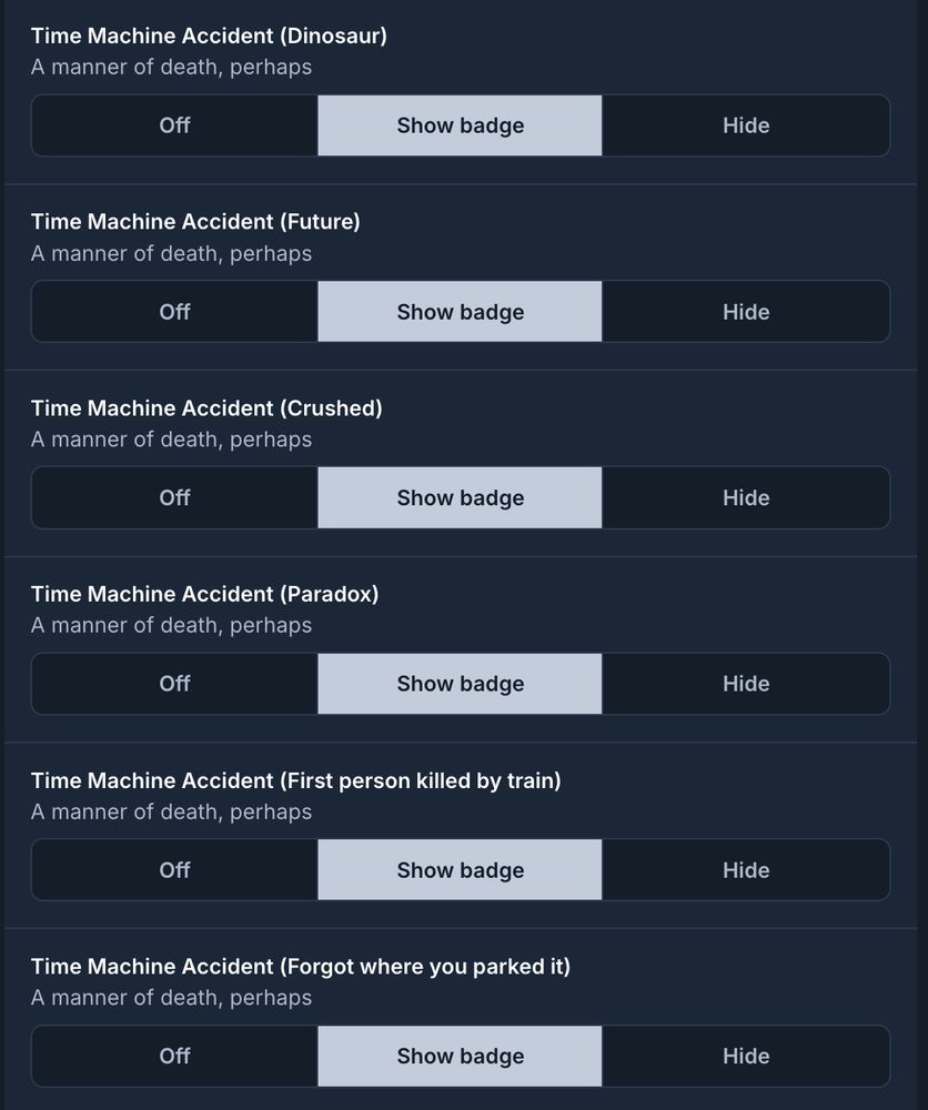 A list of Bluesky labels:

Time Machine Accident (Dinosaur)
A manner of death, perhaps

Time Machine Accident (Future)
A manner of death, perhaps

Time Machine Accident (Crushed)
A manner of death, perhaps

Time Machine Accident (Paradox)
A manner of death, perhaps

Time Machine Accident (First person killed by train)
A manner of death, perhaps

Time Machine Accident (Forgot where you parked it)
A manner of death, perhaps