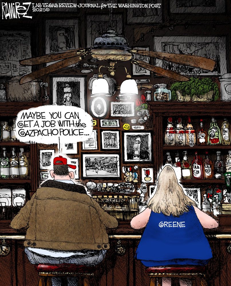 Cartoon by Michael Ramirez shows guy in red cap and Marjorie Taylor Greene sitting at a bar. Red-capped guy says, "Maybe you can get a job with the Gazpacho Police..."