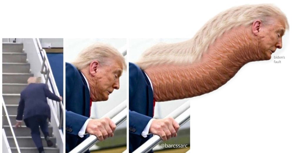 Panel 1: Photo of Donald Trump falling up the stairs while boarding Air Force One. His near-perfect unintentional re-enactment of the iconic "Biden falling up stairs" video that has claimed untold amounts of air time across the media spectrum.
Panel 2: Same moment, from a side angle. Closeup of Trump's face and white-knuckled hand gripping the handrail. His expression is the same deep, terrified flinch as in the iconic, "struggling with a bald eagle."
Panel 3: Neck is artificially lengthened (classic bespoke photo manipulation, not fucking AI) and curves about four feet forward, out of the photo frame, up into the white frameless void, then forward again. The words, "biden's fault" are light grey, floating in the white nothingness next to his mouth.