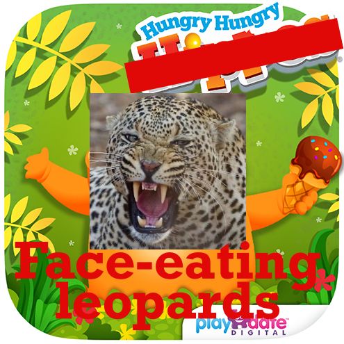 A promotional image for the Hungry Hungry Hippos app has been sloppily altered to redline the word "Hippos", cover the cartoon hippo's face with a closeup of a leopard roaring, and add bold red text at the bottom of the image reading, "Face-eating leopards."