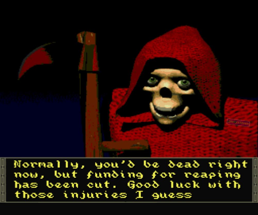 A computer generated grim reaper with text "Normally, you'd be dead right now, but funding for reaping has been cut. Good luck with those injuries I guess”

