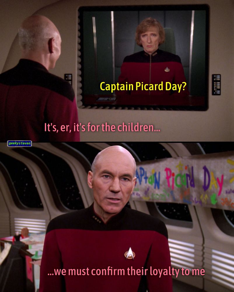 Admiral Blackwell from Star Trek The Next Generation on a viewscreen asking Captain Picard "Captain Picard Day?" He says "It's, er, it's for the children...we must confirm their loyalty to me”
