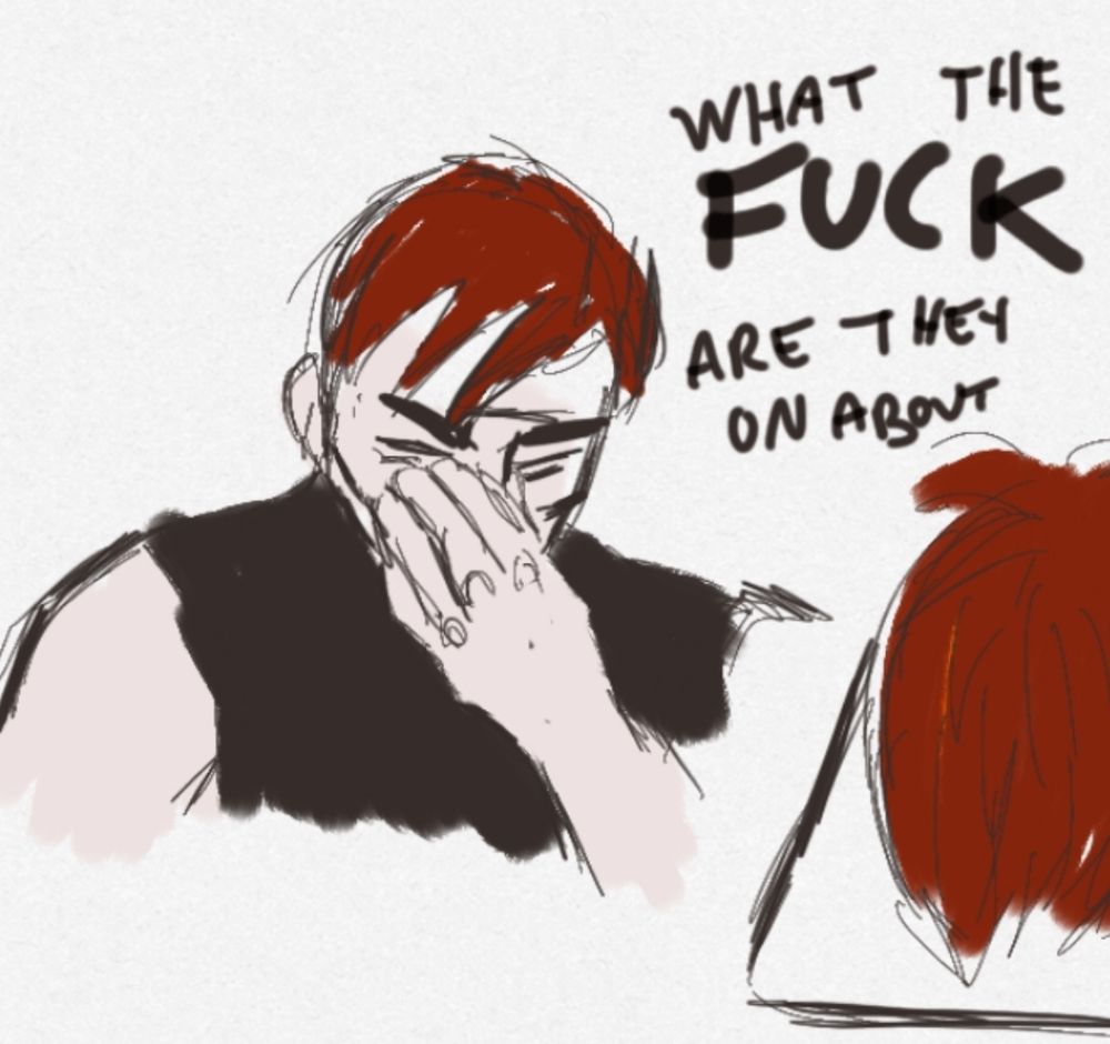 Comic of a gaunt red-haired man in an equestrian underlayer pinching the bridge of his nose and saying “the FUCK are they on about”