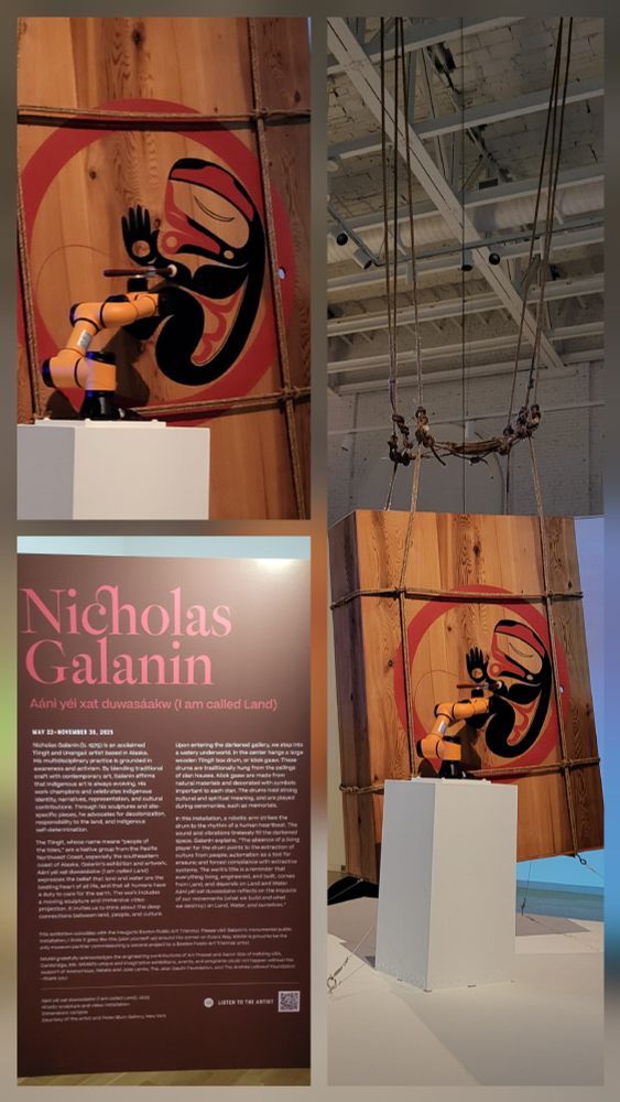 Artwork by Nicholas Galanin
called "Aáni yéi xat duwasáakw (I am called Land)"
Upon entering the darkened gallery, we step into a watery underworld. In the center hangs a large wooden Tlingít box drum, or kóok gaaw. These drums are traditionally hung from the ceilings of can houses. Kóok gaaw are made from natural materials and decorated with symbols important to each clan. The drums hold strong cultural and spiritual meaning, and are played during ceremonies, such as memorials.
In this installation, a robotic arm strikes the drum to the rhythm of a human heartbeat. The sound and vibrations tirelessly I the darkened space. Galanin explains, "The absence of a living player for the drum points to the extraction of culture from people; automation as a tool for erasure; and forced compliance with extractive systems. The work's title is a reminder that everything living, engineered, and built, comes from Land, and depends on Land and Water. The artwork reflects on the impacts of our movements (what we build and what we destroy) on Land, Water, and ourselves."
Nicholas Galanin's multidisciplinary practice is grounded in awareness and activism. By blending traditional craft with contemporary art, Galanin affirms that Indigenous art is always evolving. His work champions and celebrates Indigenous identity, narratives, representation, and cultural contributions. Through his sculptures and site- specific pieces, he advocates for decolonization, responsibility to the land, and Indigenous self-determination.
The Tlingit, whose name means "people of the tides," are a Native group from the Pacific Northwest Coast, especially the southeastern coast of Alaska. Galanin's artwork expresses the belief that land and water are the beating heart of all life, and that all humans have a duty to care for the earth. The work includes a moving sculpture and immersive video projection. It invites us to think about the deep connections between land, people, and culture.