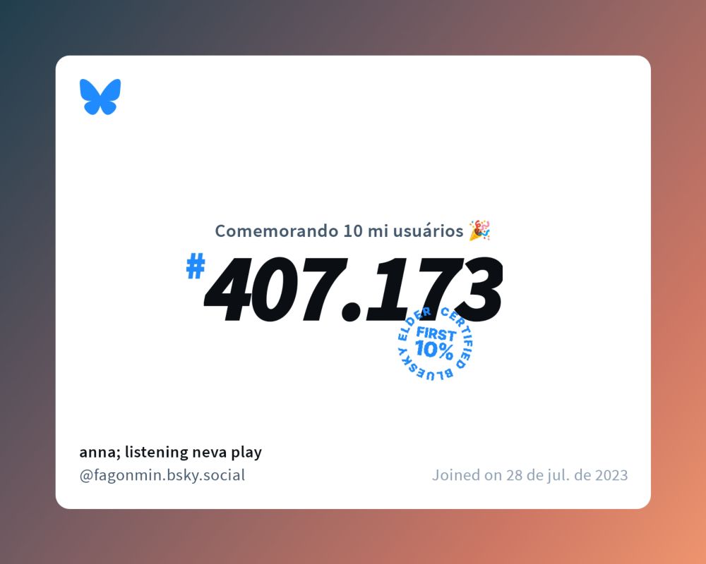 Um certificado virtual com o texto "Comemorando 10 milhões de usuários no Bluesky, #407.173, anna; listening neva play ‪@fagonmin.bsky.social‬, ingressou em 28 de jul. de 2023"