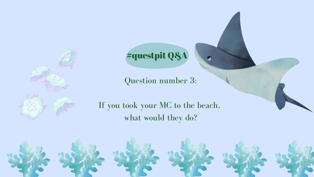 a light blue background with jellyfish, a stingray, and seaweed decorating it and text that reads “#questpit Q&A Question number 3: If you took your MC to the beach, what would they do?”