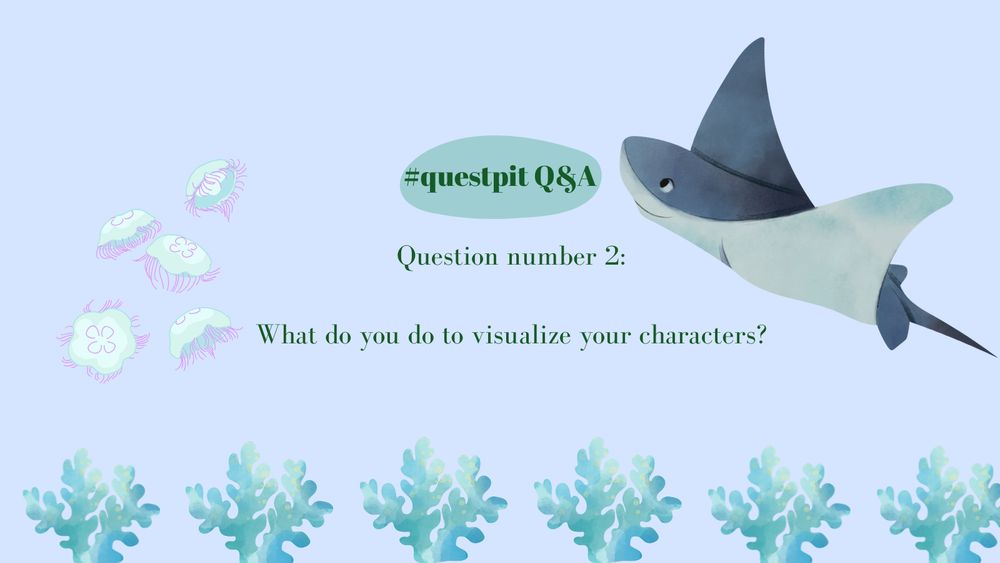 a light blue background with jellyfish, a stingray, and seaweed decorating it and text that reads “#questpit Q&A Question number 2: What do you do to visualize your characters?”
