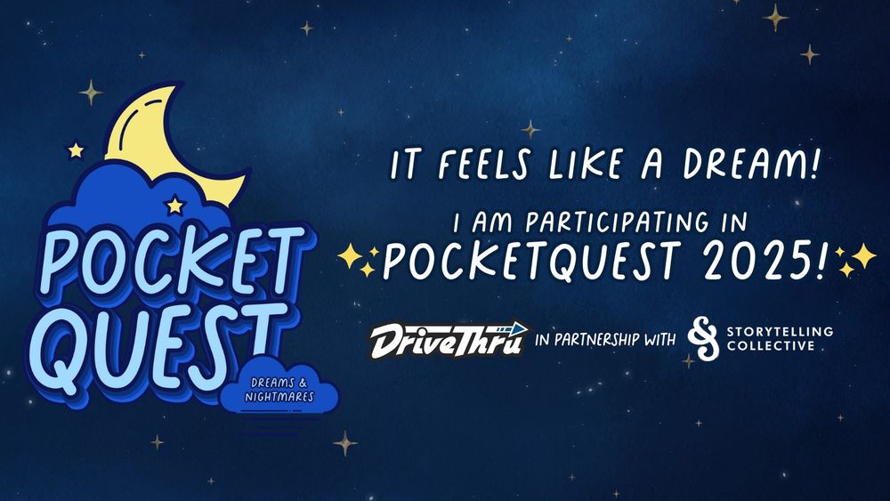 A blue starry sky background with a logo on the left and text on the right. the logo is a crescent moon slightly behind a cloud and says "Pocket Quest Dreams & Nightmares" under the cloud. The text on the right says "It feels like a dream! I am participating in PocketQuest 2025!" and is followed by logos for DruveThruRPG and Storytelling Collective.