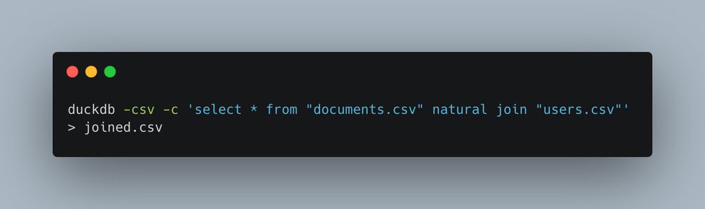 Terminal command: duckdb -csv -c 'select * from "documents.csv" natural join "users.csv"' > joined.csv