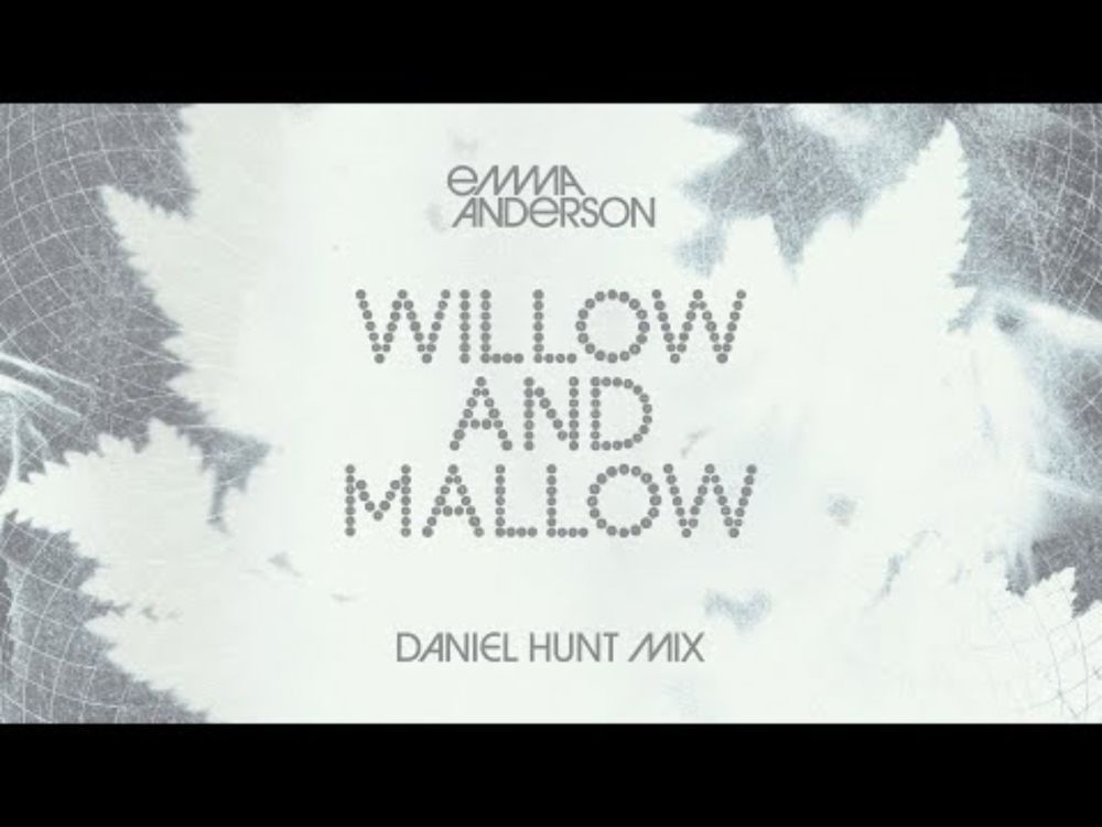 Emma Anderson - Willow And Mallow (Daniel Hunt Mix) (Official Video)