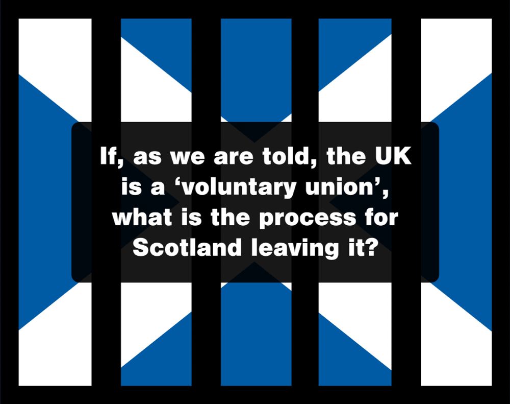 Poster of saltire behind bars with the question - If, as we are told, the UK is a ‘voluntary union’, what is the process for Scotland leaving it?