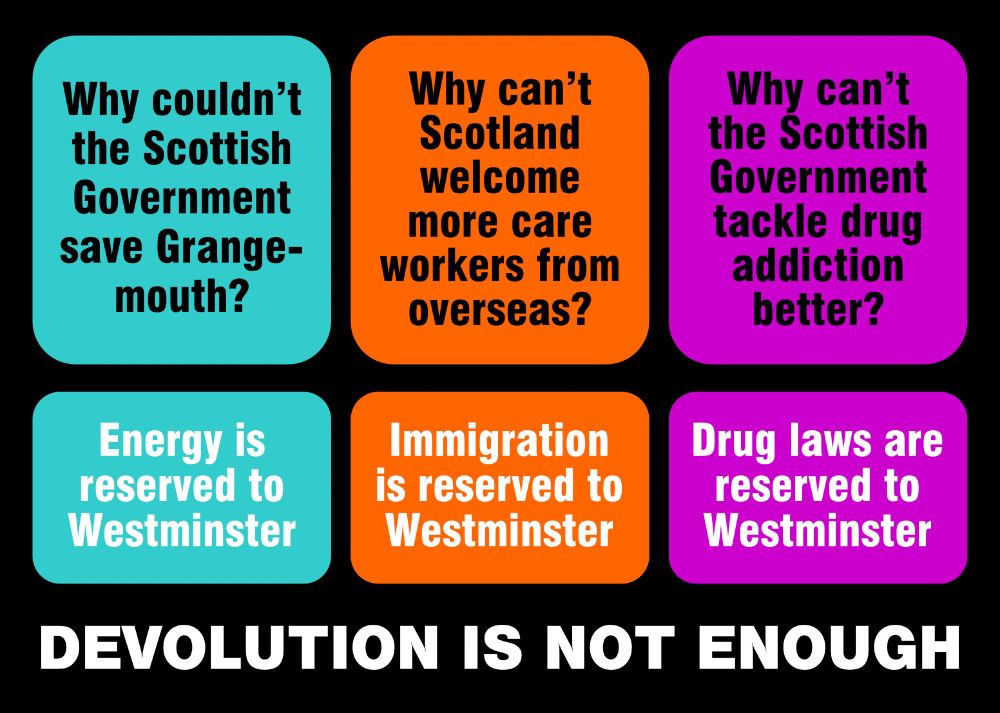 Poster asking why ScotGov was unable to save Grangemouth, welcome more overseas care workers, and tackle drug addiction more effectively. The answer is that Energy, Immigration and Drug Laws are ALL reserved to Westminster.