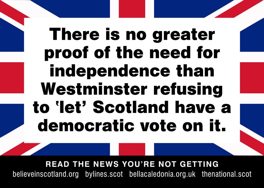 Poster with Union Jack, aka Butcher’s Apron’, overlaid with the message “there is no greater proof of the need for independence than Westminster refusing to ‘let’ Scotland have a democratic vote on it.