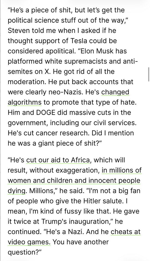 "He's a piece of shit, but let's get the political science stuff out of the way," Steven told me when I asked if he thought support of Tesla could be considered apolitical. 