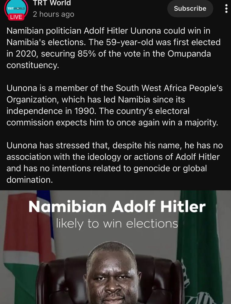 Namibian politician Adolf Hitler Uunona could win in Namibia's elections. The 59-year-old was first elected in 2020, securing 85% of the vote in the Omupanda constituency.
Uunona is a member of the South West Africa People's Organization, which has led Namibia since its independence in 1990. The country's electoral commission expects him to once again win a majority.
Uunona has stressed that, despite his name, he has no association with the ideology or actions of Adolf Hitler and has no intentions related to genocide or global domination.