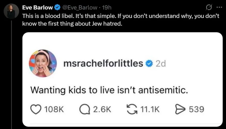 Ms Rachel tweeted "wanting kids to live isn't anti-Semitic" and some moron called Eve retweeted with the caption "this is a blood libel. It's that simple. If you don't understand why, you don't know the first thing about jew hatred" 